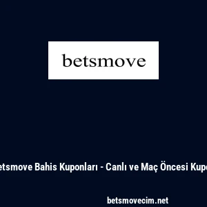 Betsmove Bahis Kuponları - Canlı ve Ma&ccedil; &Ouml;ncesi Kupon