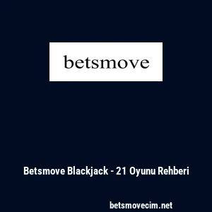 Betsmove Blackjack - 21 Oyunu Rehberi