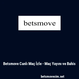 Betsmove Canlı Ma&ccedil; İzle - Ma&ccedil; Yayını ve Bahis
