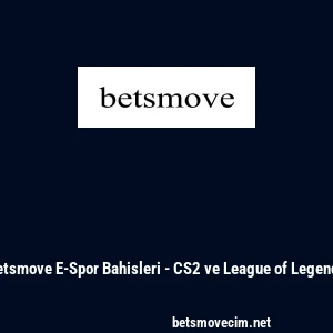 Betsmove E-Spor Bahisleri - CS2 ve League of Legends