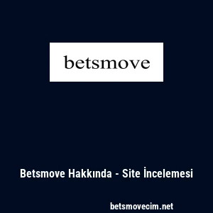 Betsmove Hakkında - Site İncelemesi