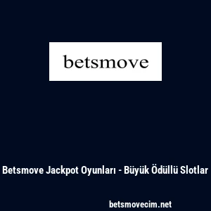 Betsmove Jackpot Oyunları - B&uuml;y&uuml;k &Ouml;d&uuml;ll&uuml; Slotlar