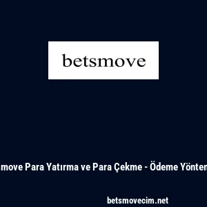 Betsmove Para Yatırma ve Para &Ccedil;ekme - &Ouml;deme Y&ouml;ntemleri