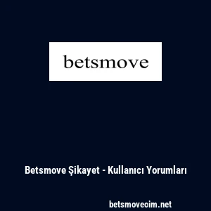 Betsmove Şikayet - Kullanıcı Yorumları