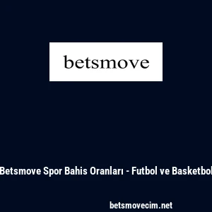 Betsmove Spor Bahis Oranları - Futbol ve Basketbol