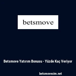 Betsmove Yatırım Bonusu - Y&uuml;zde Ka&ccedil; Veriyor
